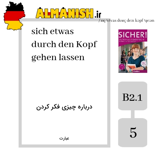 sich etwas durch den Kopf gehen lassen به فارسی درباره چیزی فکر کردن به آلمانی