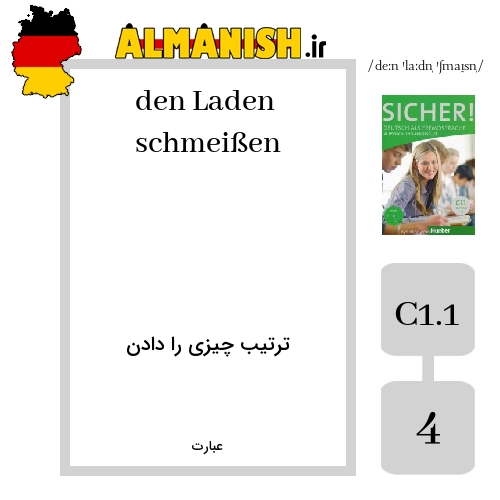 den Laden schmeißen به فارسی ترتیب چیزی را دادن به آلمانی